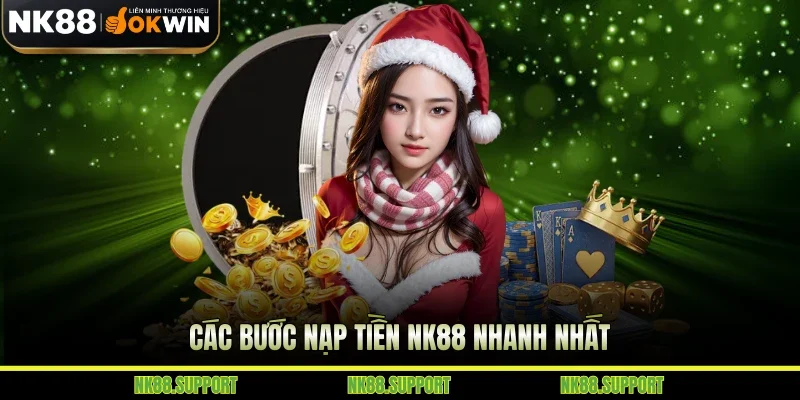 Các bước nạp tiền NK88 nhanh nhất