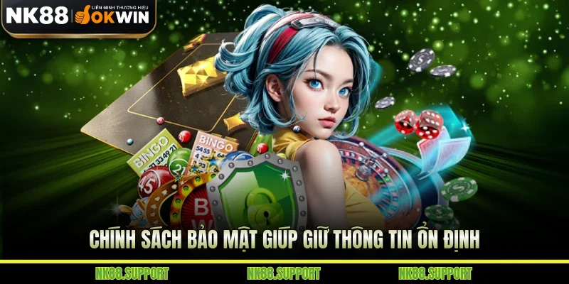 Chính sách bảo mật giúp giữ thông tin ổn định