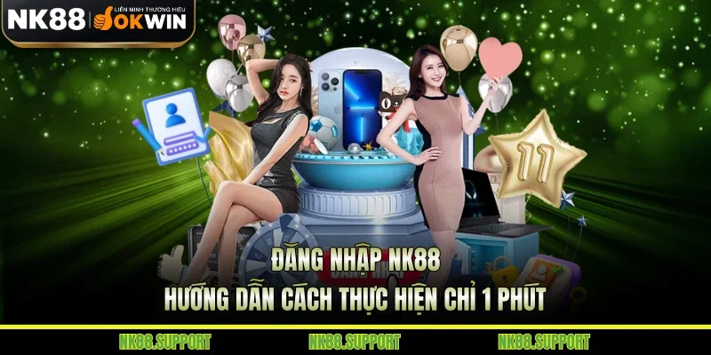 Đăng Nhập NK88 - Hướng Dẫn Cách Thực Hiện Chỉ 1 Phút