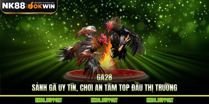 Ga28 - Sảnh Gà Uy Tín, Chơi An Tâm Top Đầu Thị Trường