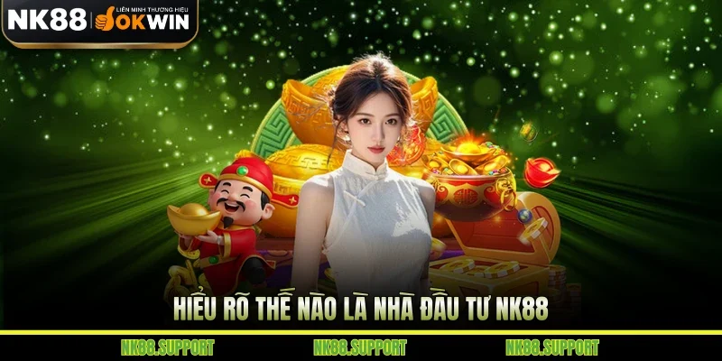 Hiểu rõ thế nào là nhà đầu tư NK88