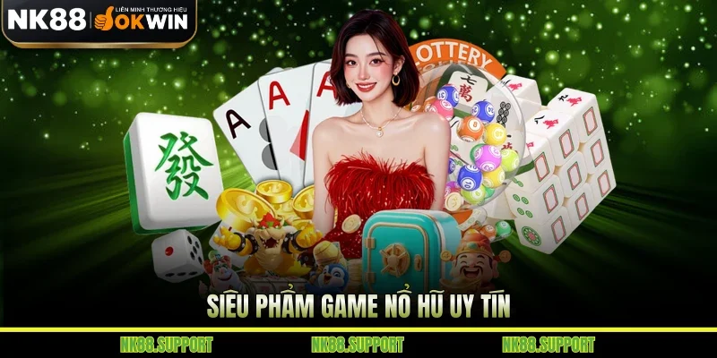 Siêu phẩm game nổ hũ uy tín