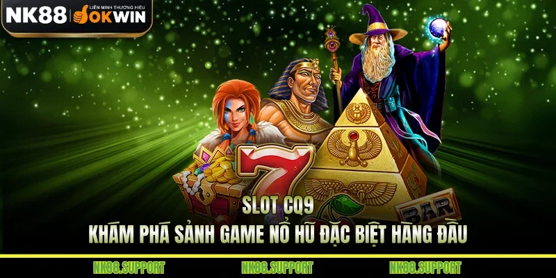 Slot CQ9 - Khám Phá Sảnh Game Nổ Hũ Đặc Biệt Hàng Đầu