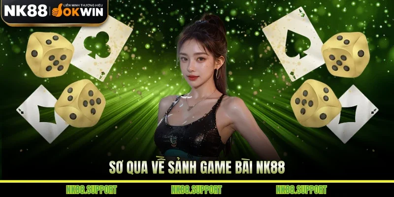 Sơ qua về sảnh game bài NK88